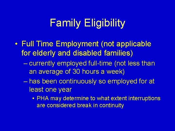 Family Eligibility • Full Time Employment (not applicable for elderly and disabled families) –