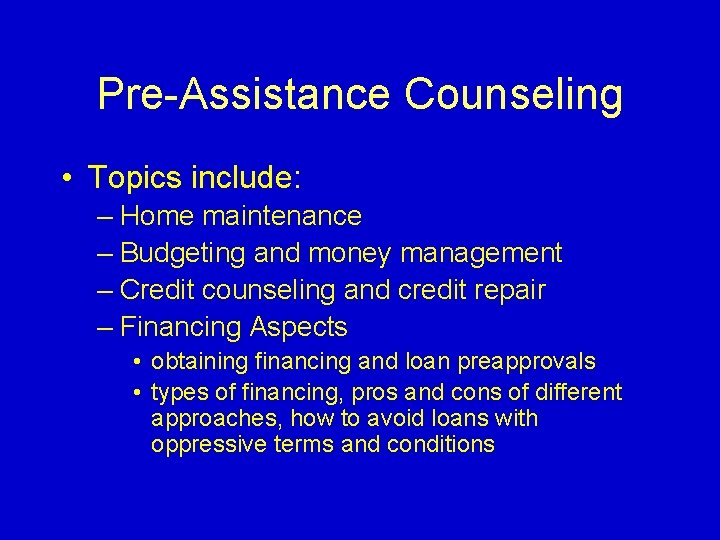 Pre-Assistance Counseling • Topics include: – Home maintenance – Budgeting and money management –