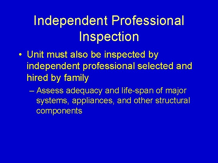 Independent Professional Inspection • Unit must also be inspected by independent professional selected and