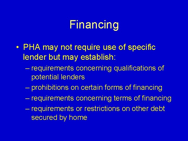 Financing • PHA may not require use of specific lender but may establish: –