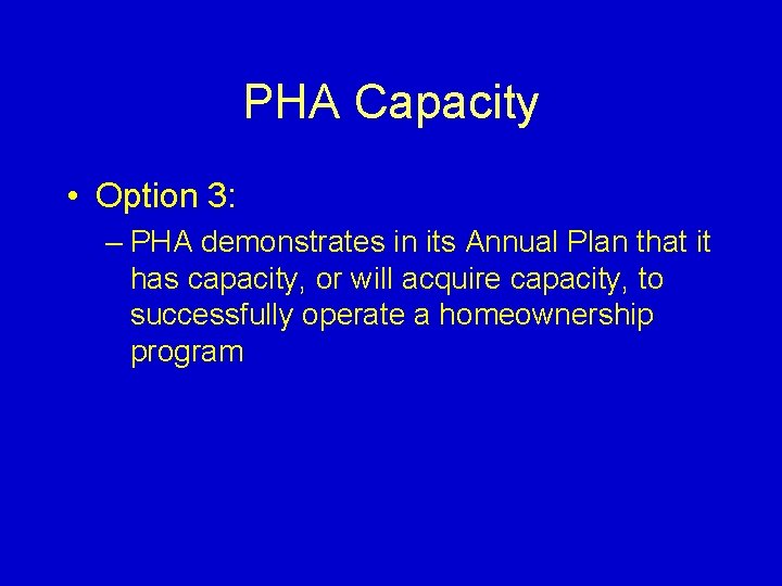 PHA Capacity • Option 3: – PHA demonstrates in its Annual Plan that it