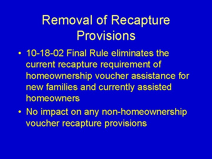Removal of Recapture Provisions • 10 -18 -02 Final Rule eliminates the current recapture