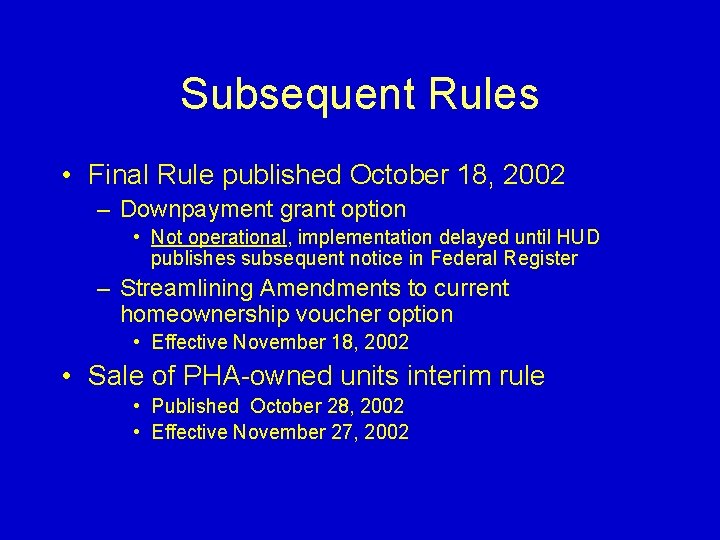 Subsequent Rules • Final Rule published October 18, 2002 – Downpayment grant option •