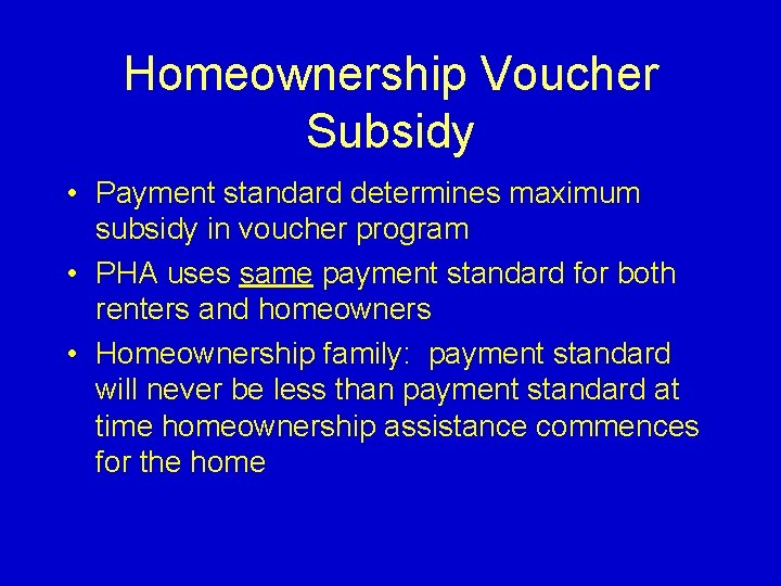 Homeownership Voucher Subsidy • Payment standard determines maximum subsidy in voucher program • PHA