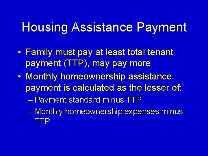 Housing Assistance Payment • Family must pay at least total tenant payment (TTP), may