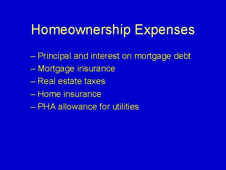 Homeownership Expenses – Principal and interest on mortgage debt – Mortgage insurance – Real
