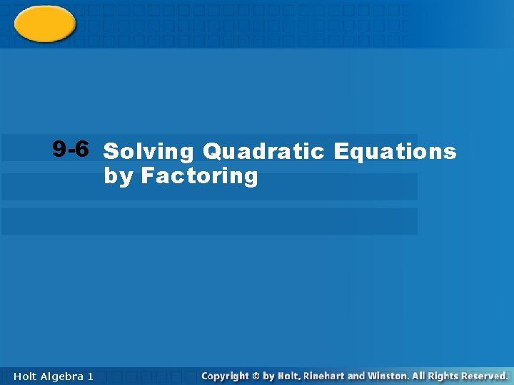 Solving Quadratic Equations 9 -6 by Factoring 9 -6 Solving Quadratic Equations by Factoring