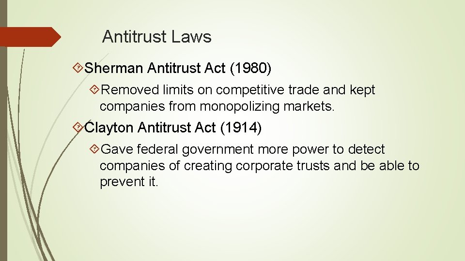 Antitrust Laws Sherman Antitrust Act (1980) Removed limits on competitive trade and kept companies