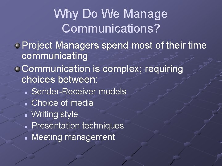 Why Do We Manage Communications? Project Managers spend most of their time communicating Communication Why Do We Manage Communications? Project Managers spend most of their time communicating Communication