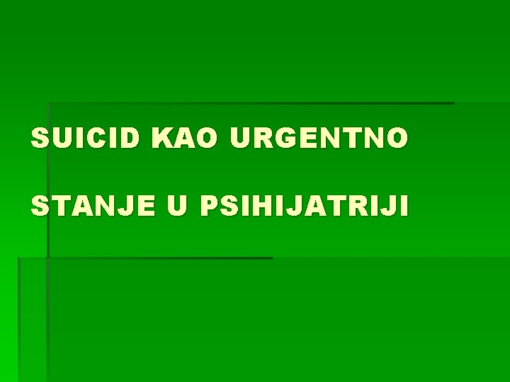 SUICID KAO URGENTNO STANJE U PSIHIJATRIJI 