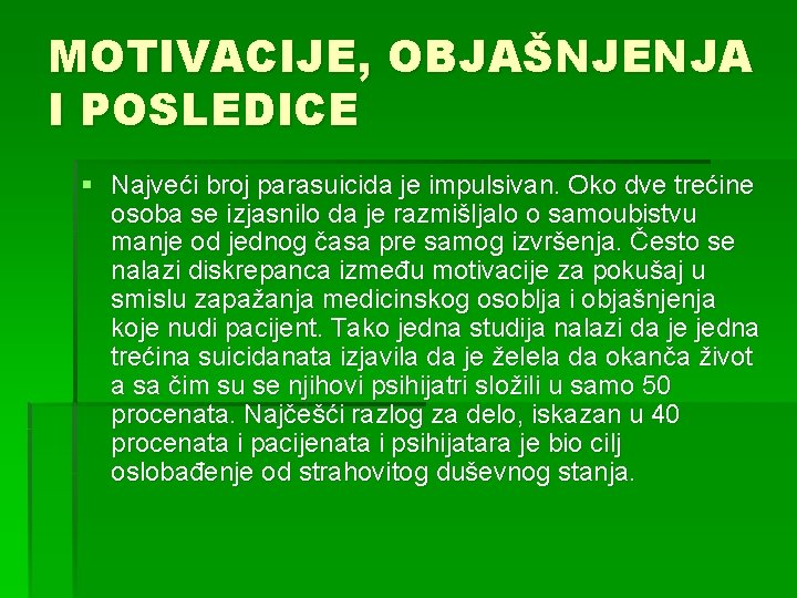 MOTIVACIJE, OBJAŠNJENJA I POSLEDICE § Najveći broj parasuicida je impulsivan. Oko dve trećine osoba