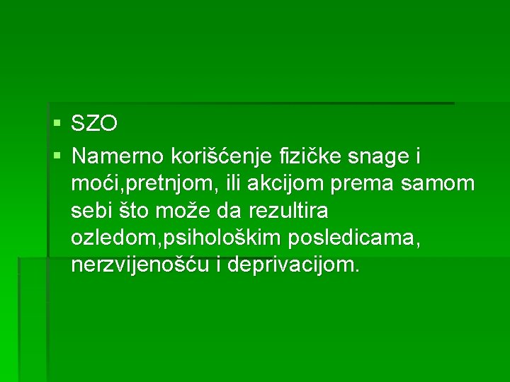 § SZO § Namerno korišćenje fizičke snage i moći, pretnjom, ili akcijom prema samom