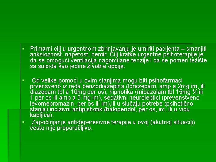 § Primarni cilj u urgentnom zbrinjavanju je umiriti pacijenta – smanjiti anksioznost, napetost, nemir.