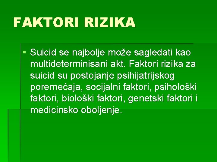 FAKTORI RIZIKA § Suicid se najbolje može sagledati kao multideterminisani akt. Faktori rizika za