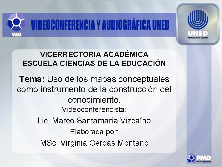 VICERRECTORIA ACADÉMICA ESCUELA CIENCIAS DE LA EDUCACIÓN Tema: Uso de los mapas conceptuales como VICERRECTORIA ACADÉMICA ESCUELA CIENCIAS DE LA EDUCACIÓN Tema: Uso de los mapas conceptuales como
