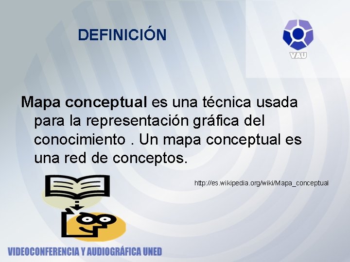 DEFINICIÓN Mapa conceptual es una técnica usada para la representación gráfica del conocimiento. Un DEFINICIÓN Mapa conceptual es una técnica usada para la representación gráfica del conocimiento. Un