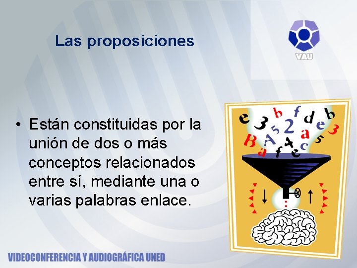 Las proposiciones • Están constituidas por la unión de dos o más conceptos relacionados Las proposiciones • Están constituidas por la unión de dos o más conceptos relacionados