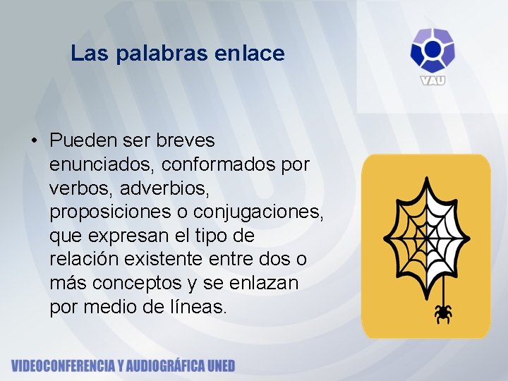 Las palabras enlace • Pueden ser breves enunciados, conformados por verbos, adverbios, proposiciones o Las palabras enlace • Pueden ser breves enunciados, conformados por verbos, adverbios, proposiciones o