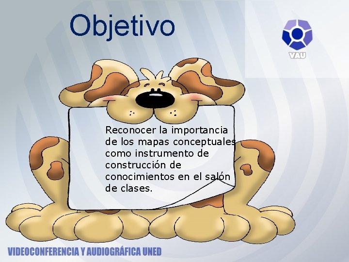 Objetivo Reconocer la importancia de los mapas conceptuales como instrumento de construcción de conocimientos Objetivo Reconocer la importancia de los mapas conceptuales como instrumento de construcción de conocimientos