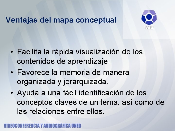 Ventajas del mapa conceptual • Facilita la rápida visualización de los contenidos de aprendizaje. Ventajas del mapa conceptual • Facilita la rápida visualización de los contenidos de aprendizaje.