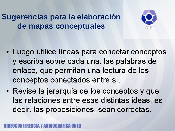 Sugerencias para la elaboración de mapas conceptuales • Luego utilice líneas para conectar conceptos Sugerencias para la elaboración de mapas conceptuales • Luego utilice líneas para conectar conceptos
