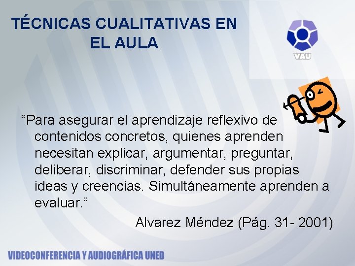 TÉCNICAS CUALITATIVAS EN EL AULA “Para asegurar el aprendizaje reflexivo de contenidos concretos, quienes TÉCNICAS CUALITATIVAS EN EL AULA “Para asegurar el aprendizaje reflexivo de contenidos concretos, quienes