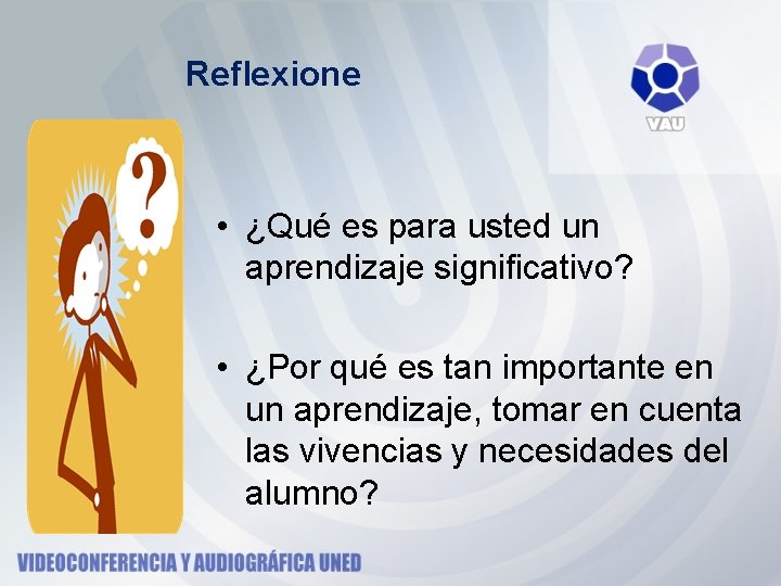 Reflexione • ¿Qué es para usted un aprendizaje significativo? • ¿Por qué es tan Reflexione • ¿Qué es para usted un aprendizaje significativo? • ¿Por qué es tan