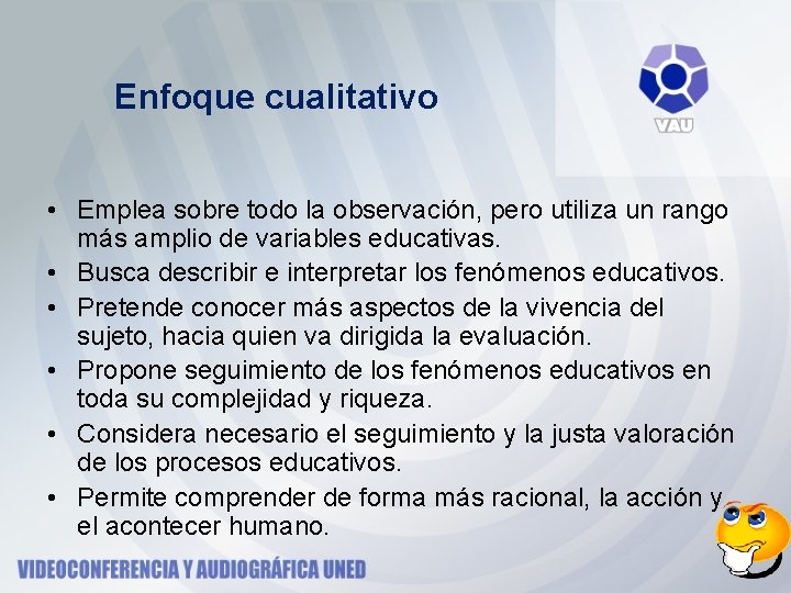 Enfoque cualitativo • Emplea sobre todo la observación, pero utiliza un rango más amplio Enfoque cualitativo • Emplea sobre todo la observación, pero utiliza un rango más amplio