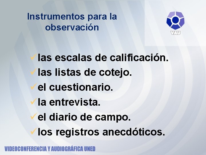 Instrumentos para la observación ülas escalas de calificación. ülas listas de cotejo. üel cuestionario. Instrumentos para la observación ülas escalas de calificación. ülas listas de cotejo. üel cuestionario.