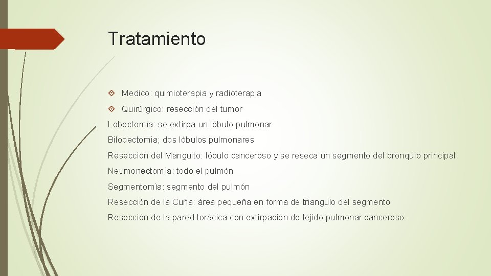 Tratamiento Medico: quimioterapia y radioterapia Quirúrgico: resección del tumor Lobectomía: se extirpa un lóbulo