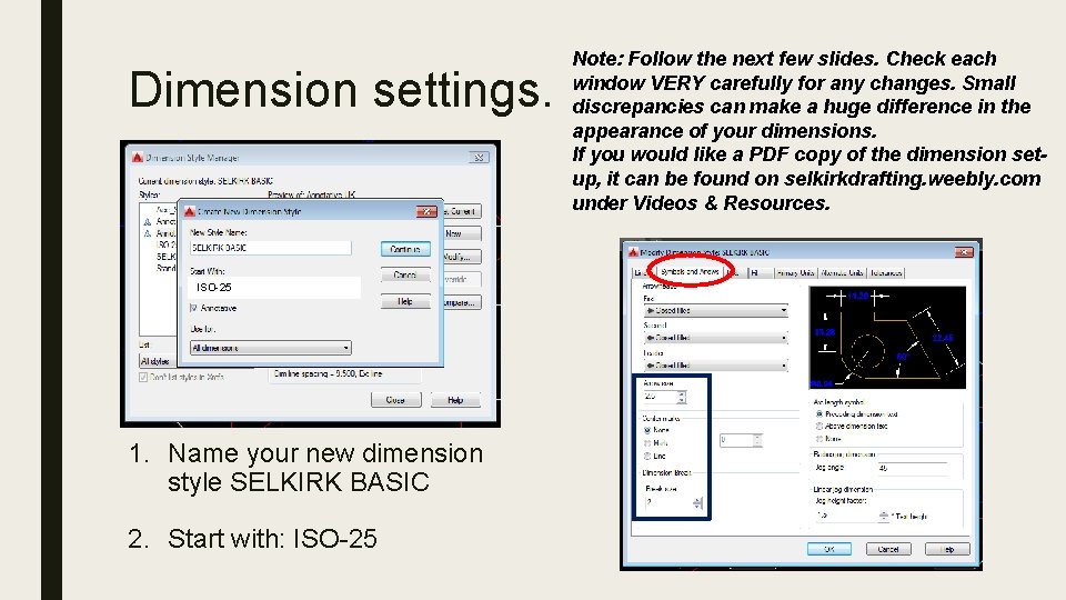 Dimension settings. ISO-25 1. Name your new dimension style SELKIRK BASIC 2. Start with: