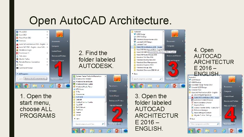 Open Auto. CAD Architecture. 1 1. Open the start menu, choose ALL PROGRAMS 2.