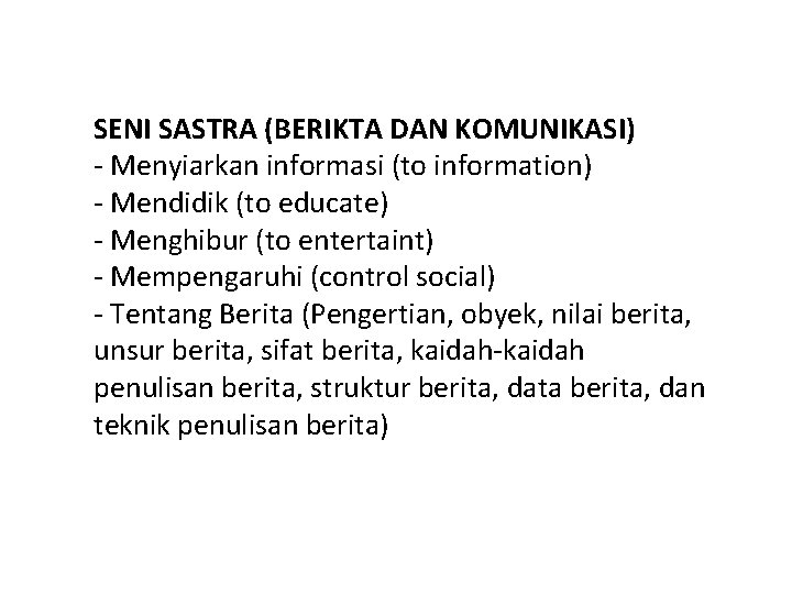 SENI SASTRA (BERIKTA DAN KOMUNIKASI) - Menyiarkan informasi (to information) - Mendidik (to educate)