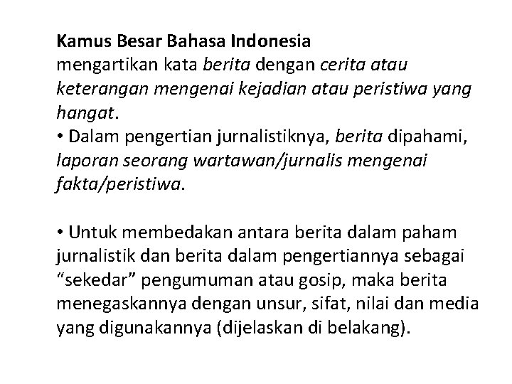 Kamus Besar Bahasa Indonesia mengartikan kata berita dengan cerita atau keterangan mengenai kejadian atau