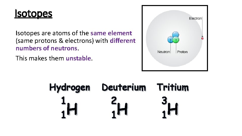 Isotopes are atoms of the same element (same protons & electrons) with different numbers