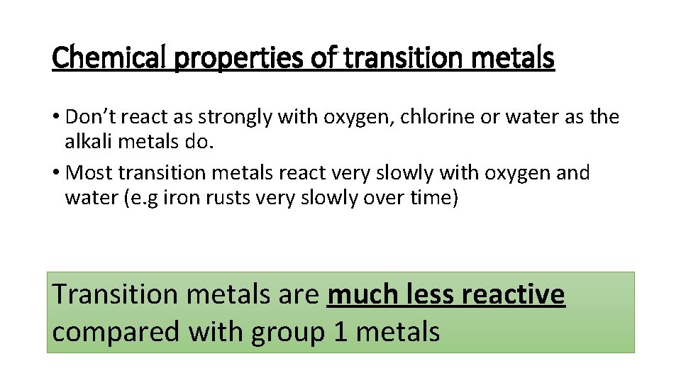 Chemical properties of transition metals • Don’t react as strongly with oxygen, chlorine or