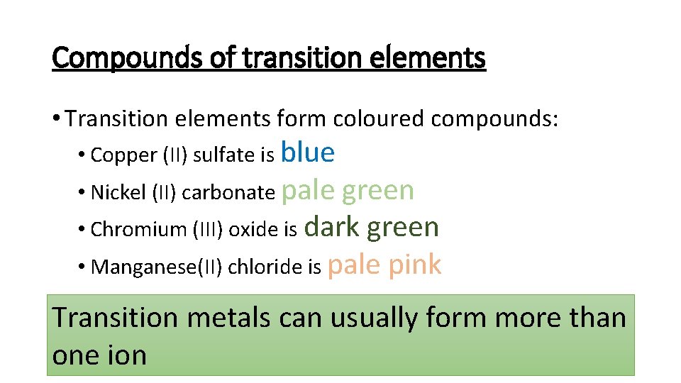 Compounds of transition elements • Transition elements form coloured compounds: • Copper (II) sulfate
