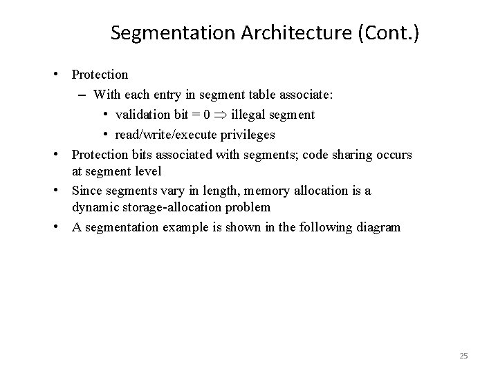 Segmentation Architecture (Cont. ) • Protection – With each entry in segment table associate: