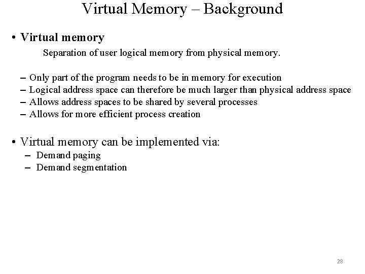 Virtual Memory – Background • Virtual memory Separation of user logical memory from physical