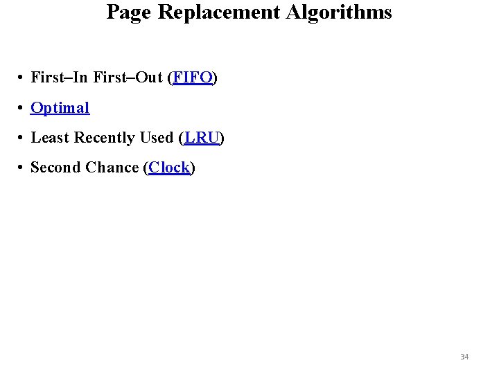 Page Replacement Algorithms • First–In First–Out (FIFO) • Optimal • Least Recently Used (LRU)