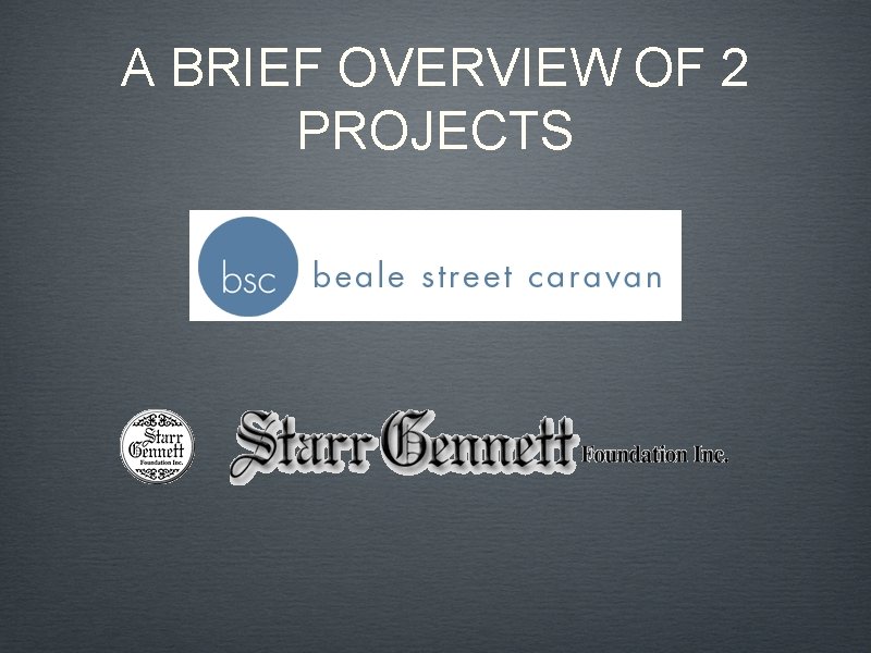 A BRIEF OVERVIEW OF 2 PROJECTS 