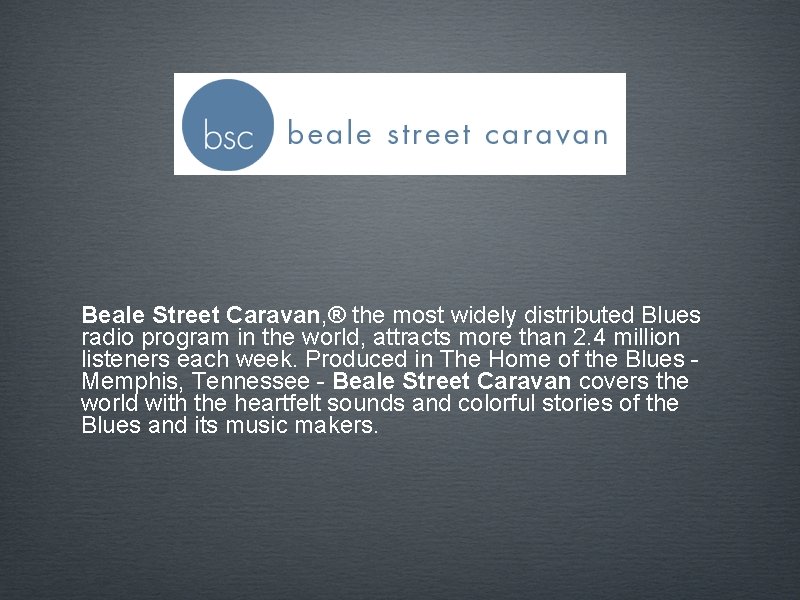 Beale Street Caravan, ® the most widely distributed Blues radio program in the world,