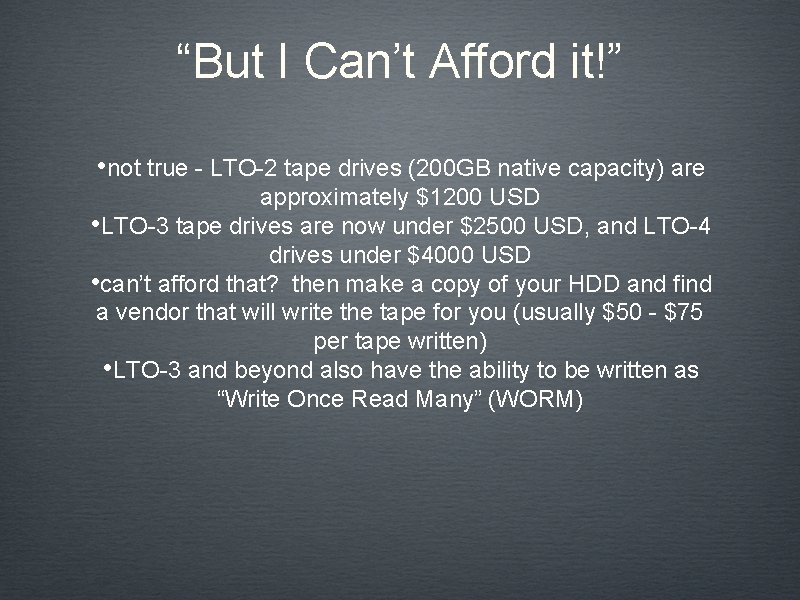 “But I Can’t Afford it!” • not true - LTO-2 tape drives (200 GB
