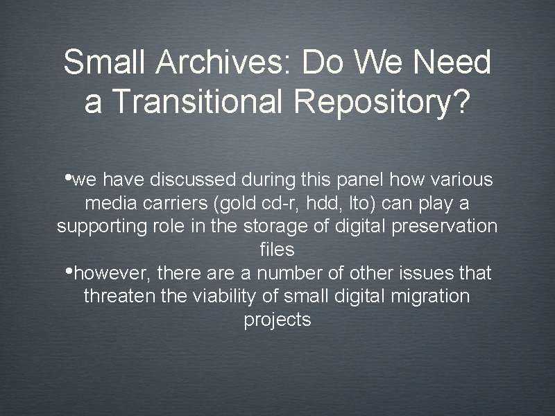Small Archives: Do We Need a Transitional Repository? • we have discussed during this
