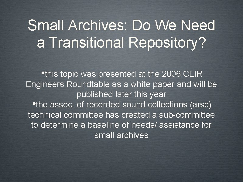 Small Archives: Do We Need a Transitional Repository? • this topic was presented at