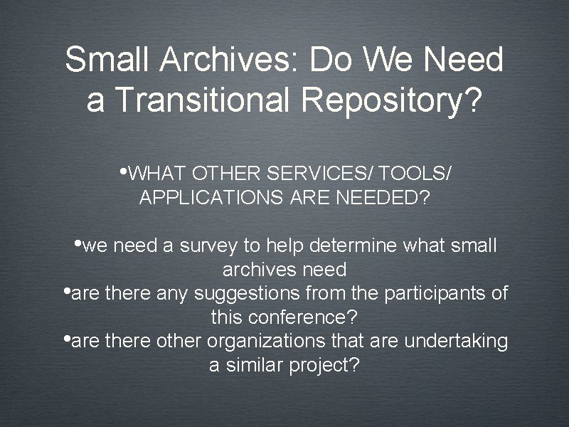 Small Archives: Do We Need a Transitional Repository? • WHAT OTHER SERVICES/ TOOLS/ APPLICATIONS