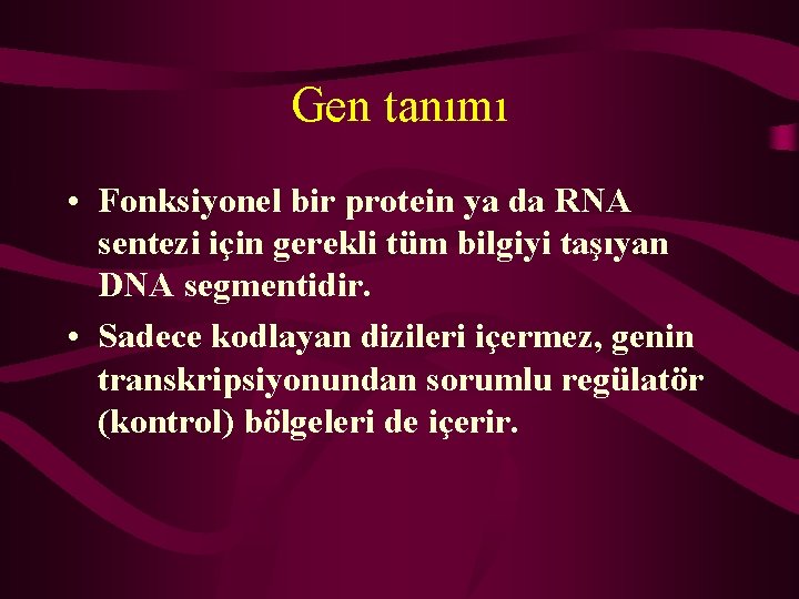 Gen tanımı • Fonksiyonel bir protein ya da RNA sentezi için gerekli tüm bilgiyi