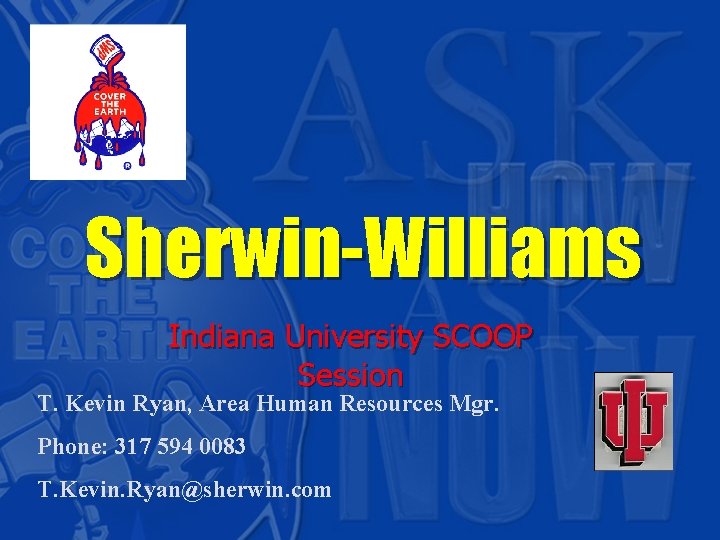 Sherwin-Williams Indiana University SCOOP Session T. Kevin Ryan, Area Human Resources Mgr. Phone: 317