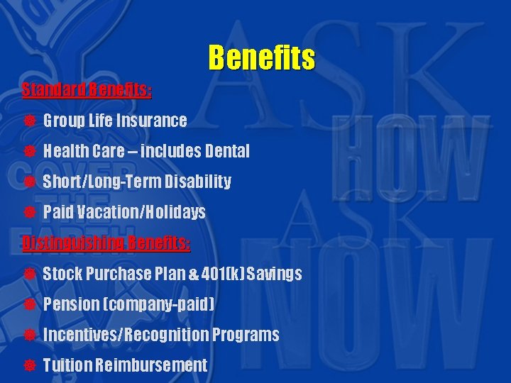 Benefits Standard Benefits: ] Group Life Insurance ] Health Care -- includes Dental ]