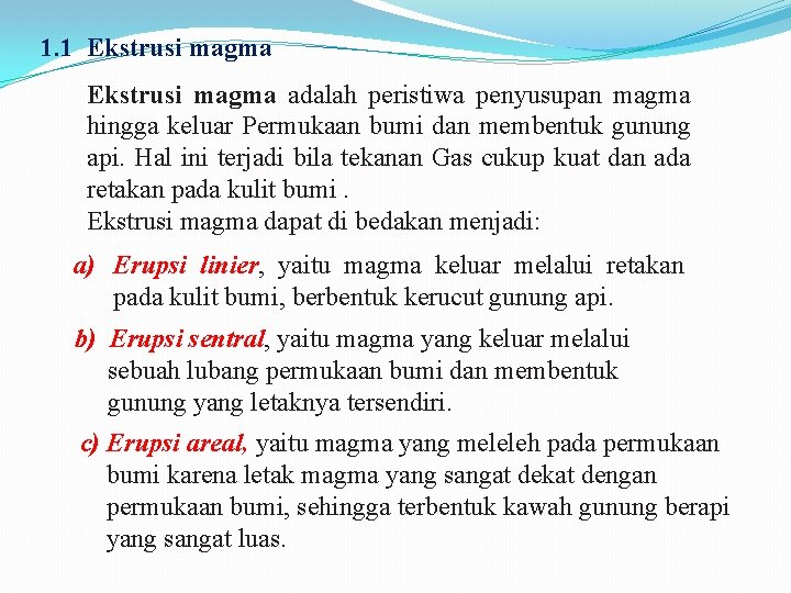 1. 1 Ekstrusi magma adalah peristiwa penyusupan magma hingga keluar Permukaan bumi dan membentuk